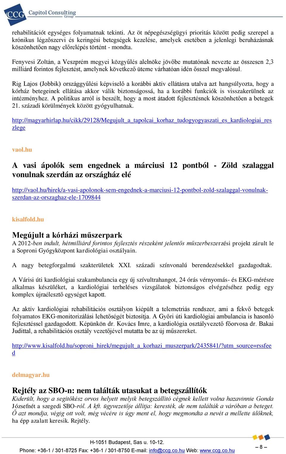 Fenyvesi Zoltán, a Veszprém megyei közgyűlés alelnöke jövőbe mutatónak nevezte az összesen 2,3 milliárd forintos fejlesztést, amelynek következő üteme várhatóan idén ősszel megvalósul.