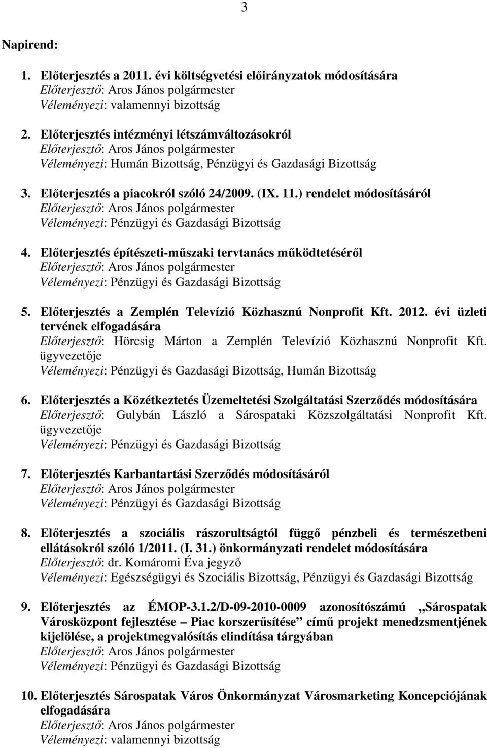 Elıterjesztés építészeti-mőszaki tervtanács mőködtetésérıl 5. Elıterjesztés a Zemplén Televízió Közhasznú Nonprofit Kft. 2012.