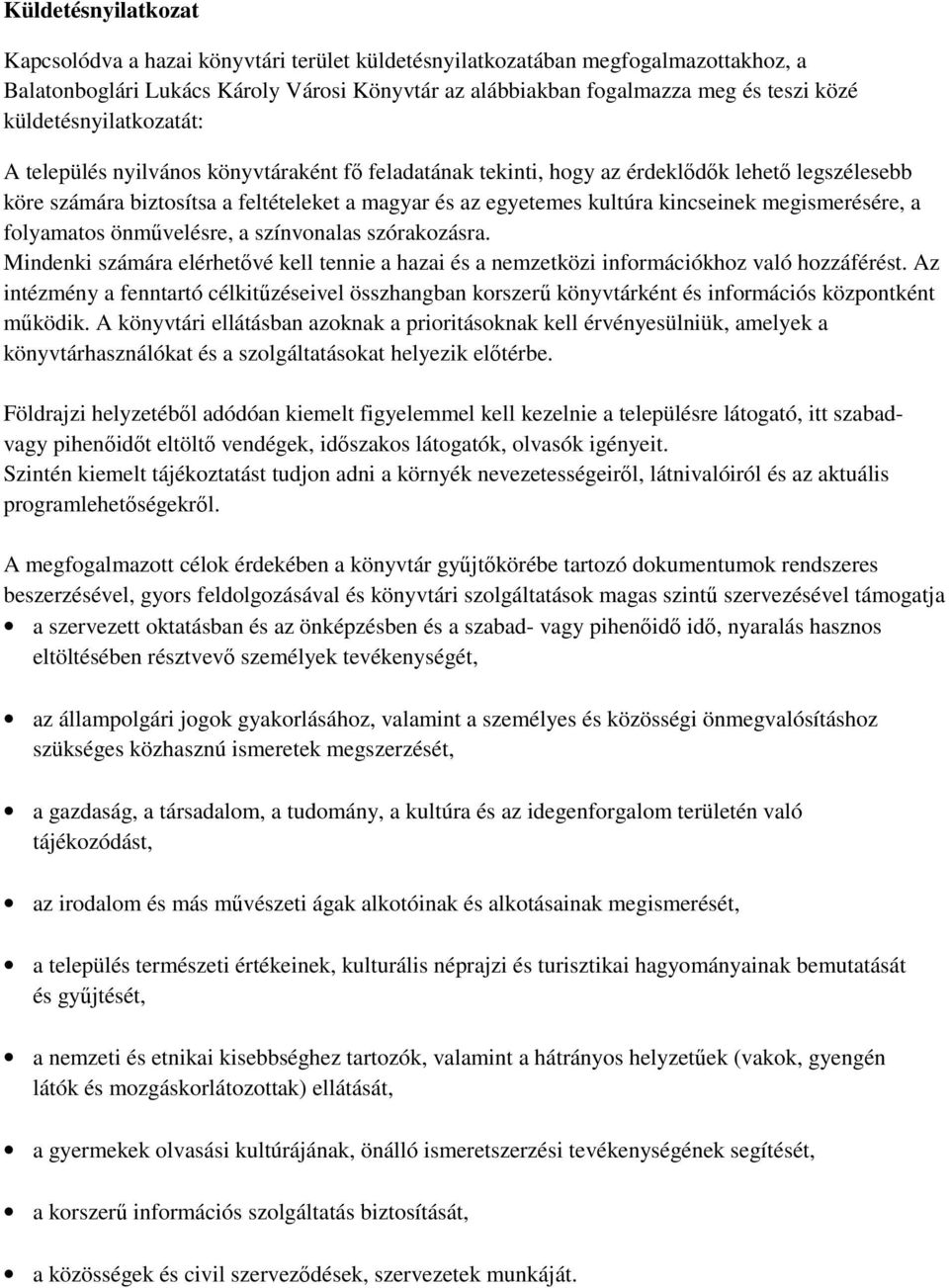 kincseinek megismerésére, a folyamatos önművelésre, a színvonalas szórakozásra. Mindenki számára elérhetővé kell tennie a hazai és a nemzetközi információkhoz való hozzáférést.