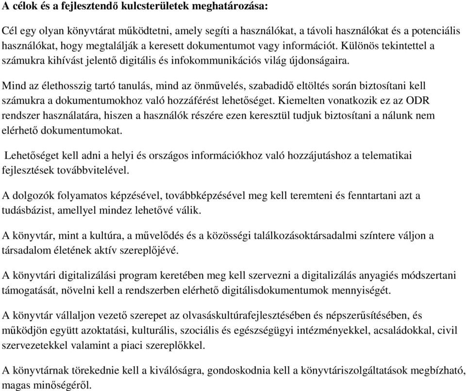 Mind az élethosszig tartó tanulás, mind az önművelés, szabadidő eltöltés során biztosítani kell számukra a dokumentumokhoz való hozzáférést lehetőséget.