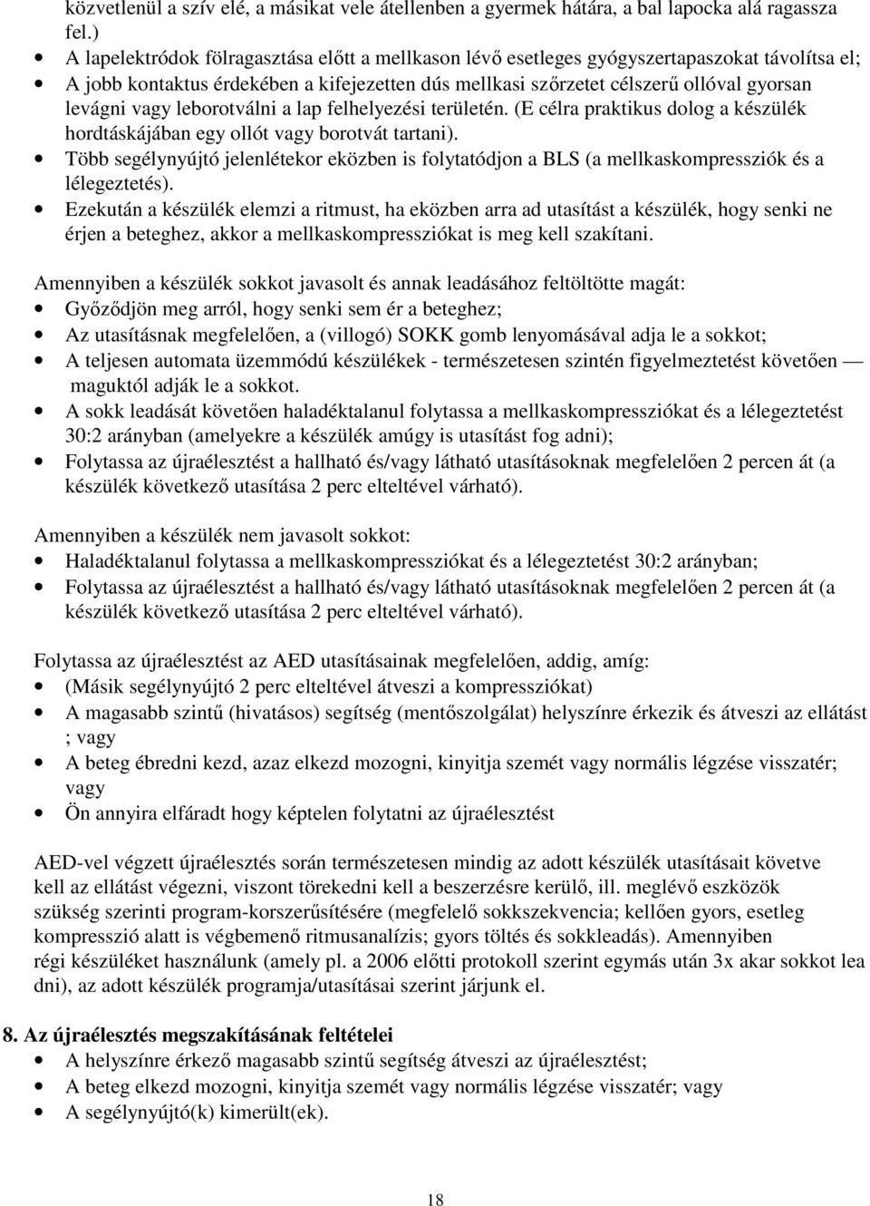 vagy leborotválni a lap felhelyezési területén. (E célra praktikus dolog a készülék hordtáskájában egy ollót vagy borotvát tartani).