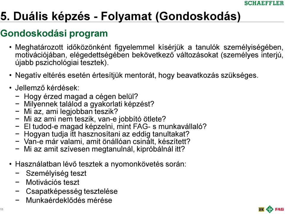 Milyennek találod a gyakorlati képzést? Mi az, ami legjobban teszik? Mi az ami nem teszik, van-e jobbító ötlete? El tudod-e magad képzelni, mint FAG- s munkavállaló?