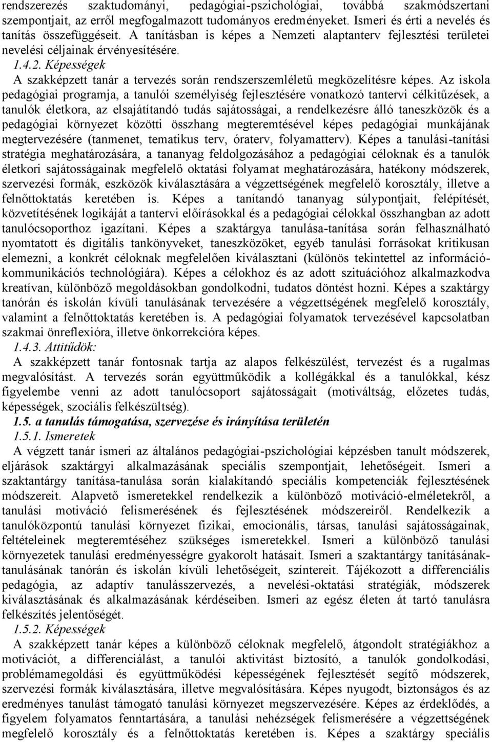 Az iskola pedagógiai programja, a tanulói személyiség fejlesztésére vonatkozó tantervi célkitűzések, a tanulók életkora, az elsajátítandó tudás sajátosságai, a rendelkezésre álló taneszközök és a