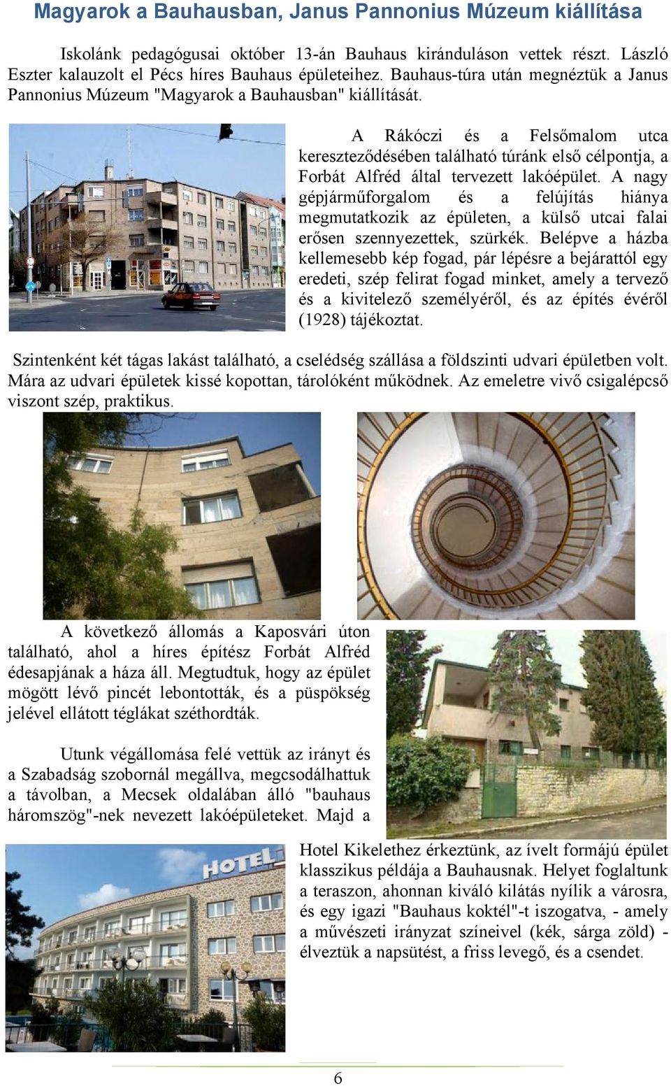 A Rákóczi és a Felsőmalom utca kereszteződésében található túránk első célpontja, a Forbát Alfréd által tervezett lakóépület.
