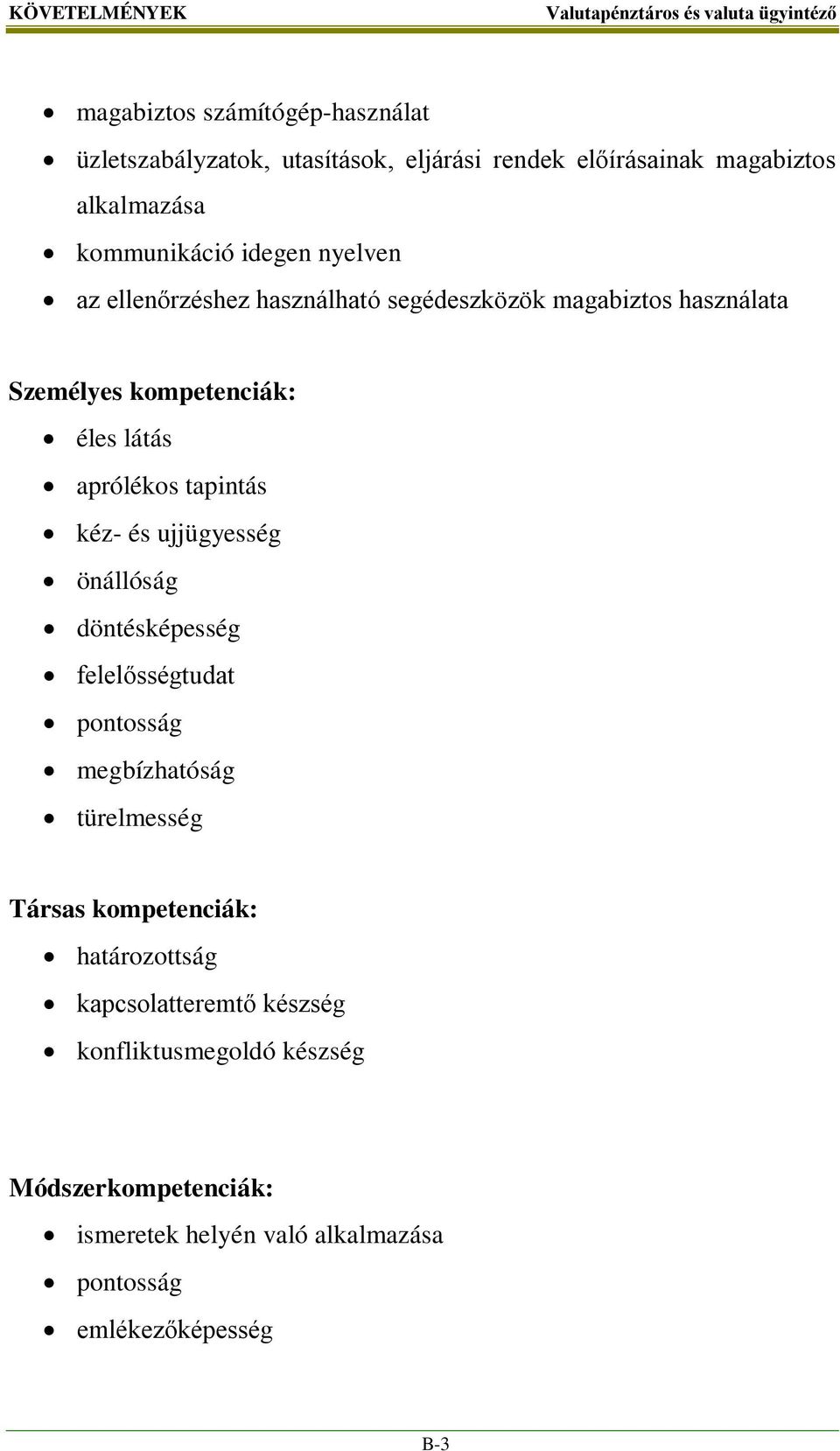 aprólékos tapintás kéz- és ujjügyesség önállóság döntésképesség felelősségtudat pontosság megbízhatóság türelmesség Társas