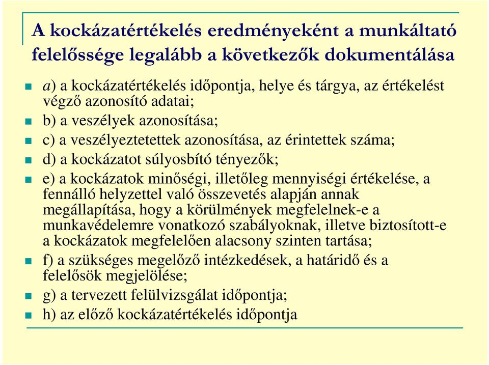 fennálló helyzettel való összevetés alapján annak megállapítása, hogy a körülmények megfelelnek-e a munkavédelemre vonatkozó szabályoknak, illetve biztosított-e a kockázatok