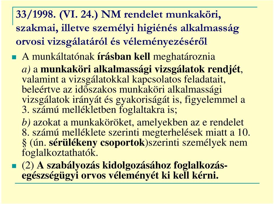 munkaköri alkalmassági vizsgálatok rendjét, valamint a vizsgálatokkal kapcsolatos feladatait, beleértve az időszakos munkaköri alkalmassági vizsgálatok irányát és