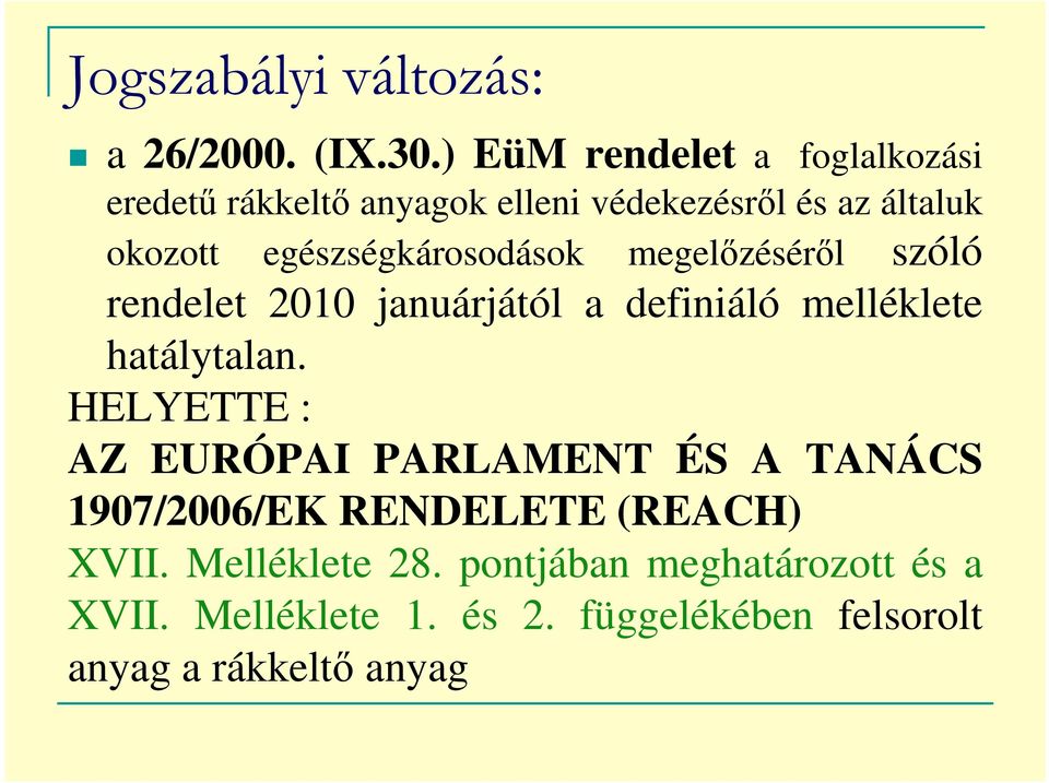 egészségkárosodások megelőzéséről szóló rendelet 2010 januárjától a definiáló melléklete hatálytalan.