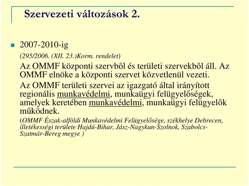 Az OMMF területi szervei az igazgató által irányított regionális munkavédelmi, munkaügyi felügyelőségek, amelyek keretében