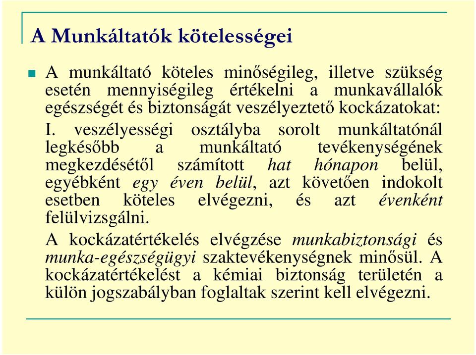 veszélyességi osztályba sorolt munkáltatónál legkésőbb a munkáltató tevékenységének megkezdésétől számított hat hónapon belül, egyébként egy éven belül,