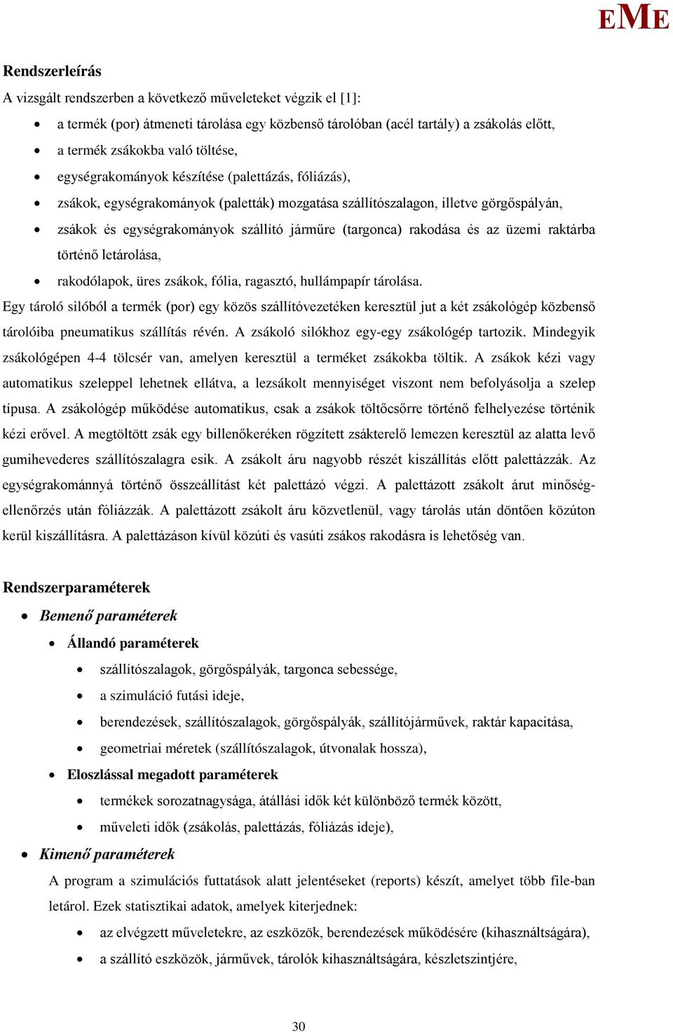 rakodása és az üzemi raktárba történő letárolása, rakodólapok, üres zsákok, fólia, ragasztó, hullámpapír tárolása.