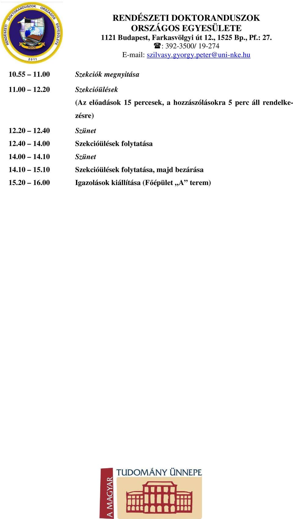 hozzászólásokra 5 perc áll rendelkezésre) 12.20 12.40 Szünet 12.40 14.