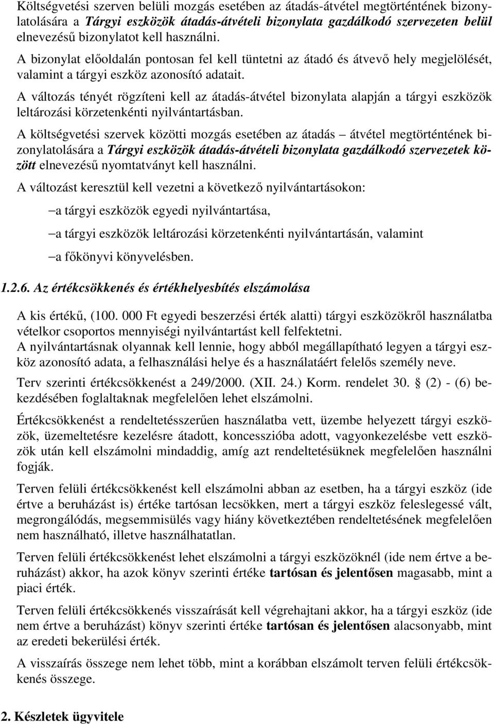 A változás tényét rögzíteni kell az átadás-átvétel bizonylata alapján a tárgyi eszközök leltározási körzetenkénti nyilvántartásban.