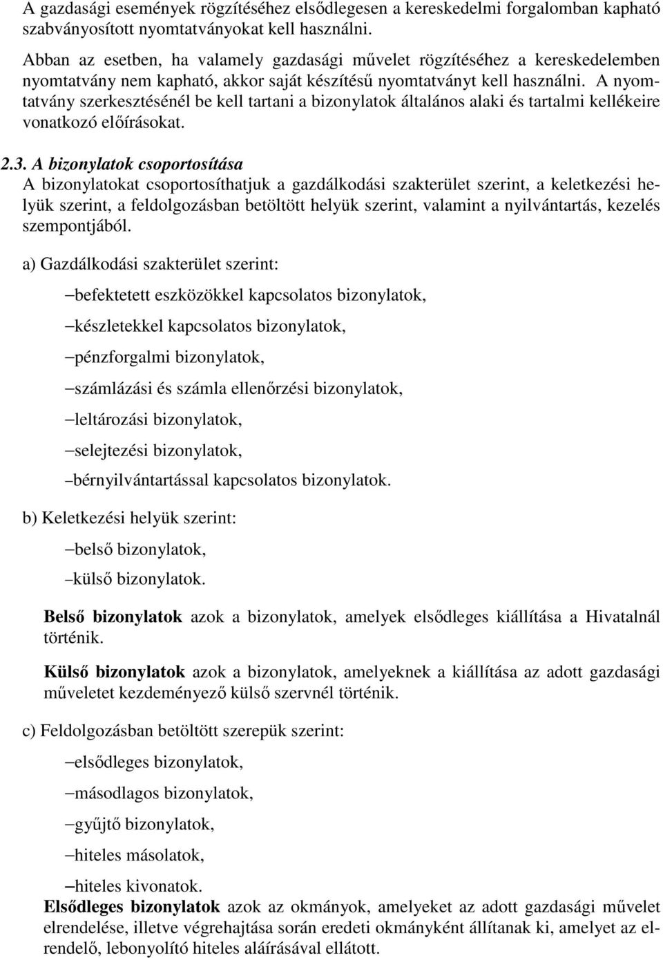 A nyomtatvány szerkesztésénél be kell tartani a bizonylatok általános alaki és tartalmi kellékeire vonatkozó előírásokat. 2.3.