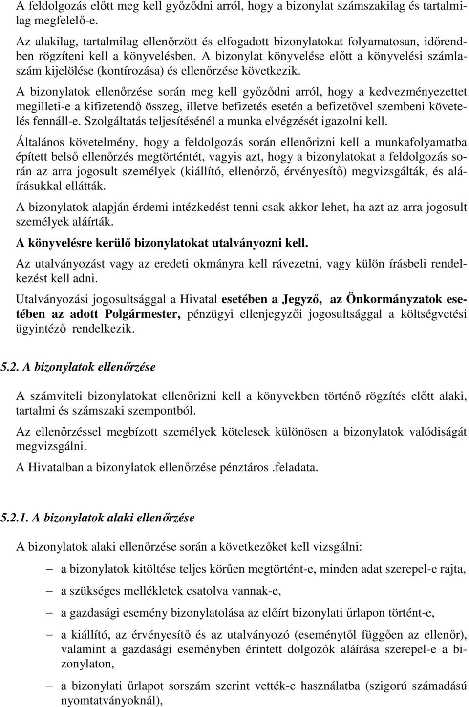 A bizonylat könyvelése előtt a könyvelési számlaszám kijelölése (kontírozása) és ellenőrzése következik.