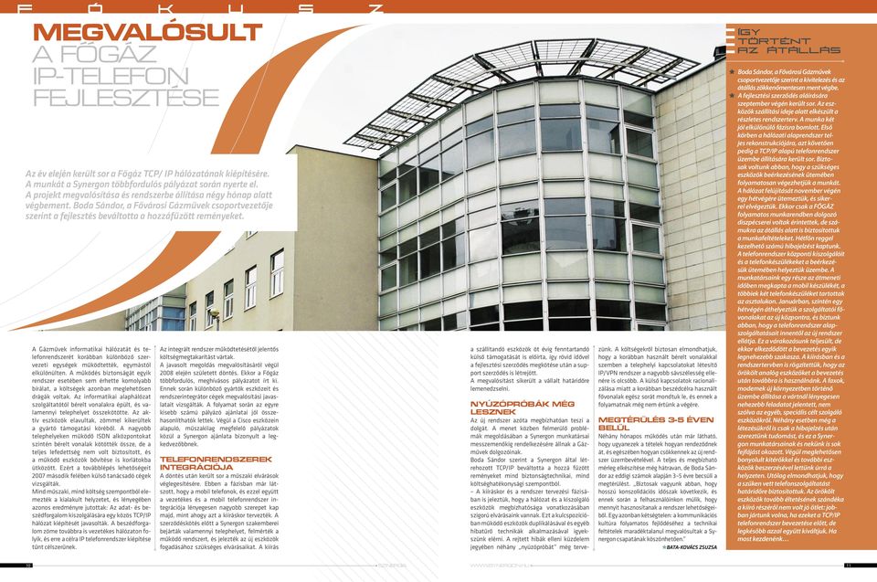 A Gázművek informatikai hálózatát és telefonrendszerét korábban különböző szervezeti egységek működtették, egymástól elkülönülten.