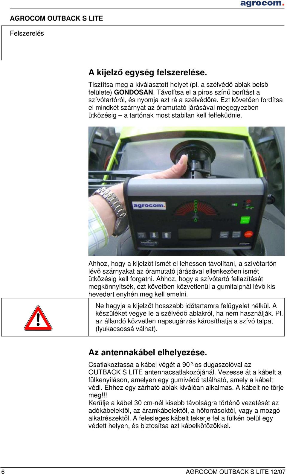 Ezt követően fordítsa el mindkét szárnyat az óramutató járásával megegyezően ütközésig a tartónak most stabilan kell felfeküdnie.