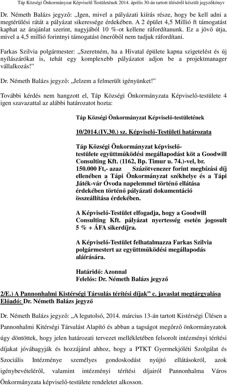 Farkas Szilvia polgármester: Szeretném, ha a Hivatal épülete kapna szigetelést és új nyílászárókat is, tehát egy komplexebb pályázatot adjon be a projektmanager vállalkozás! Dr.