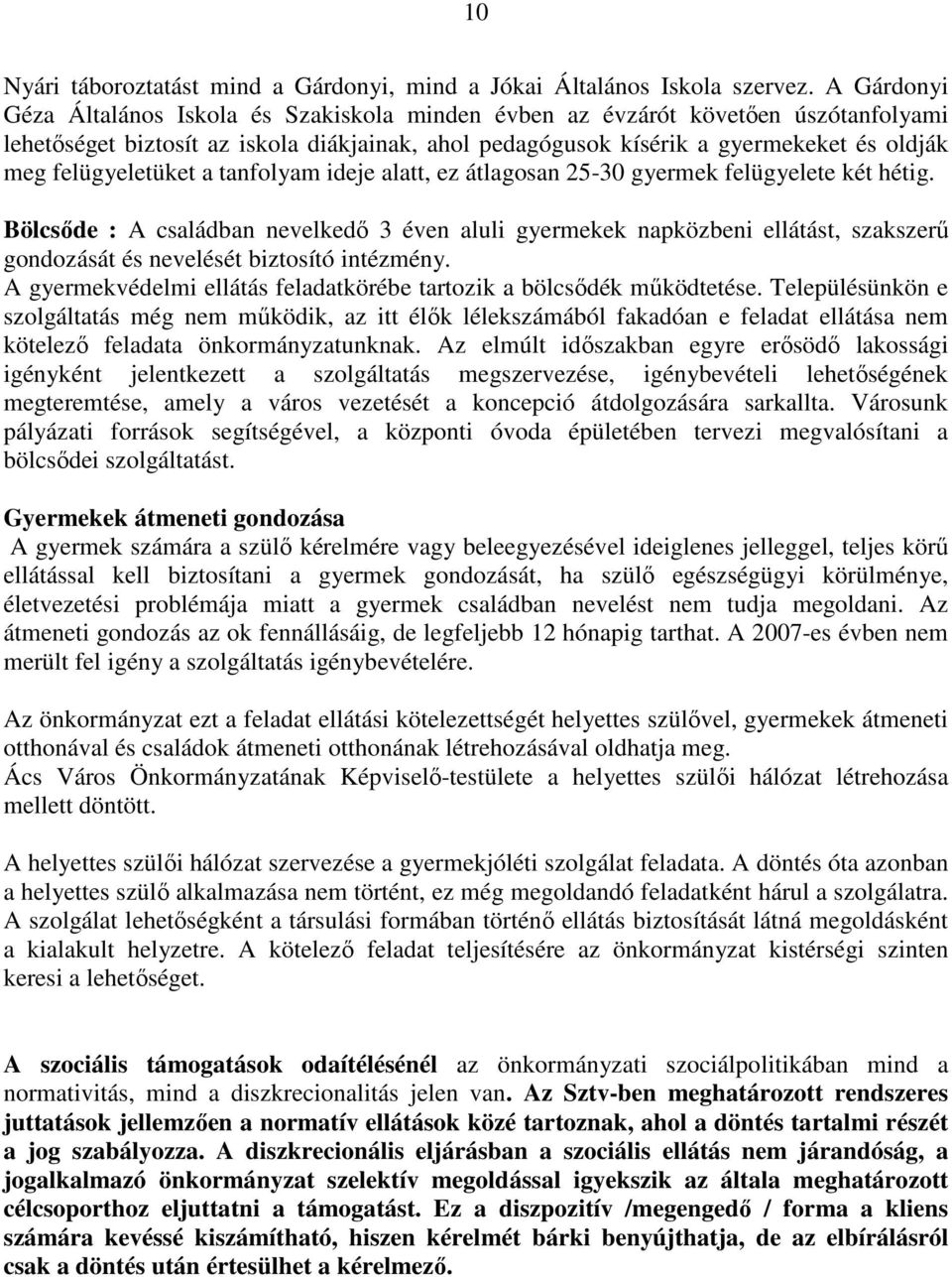 felügyeletüket a tanfolyam ideje alatt, ez átlagosan -0 gyermek felügyelete két hétig.