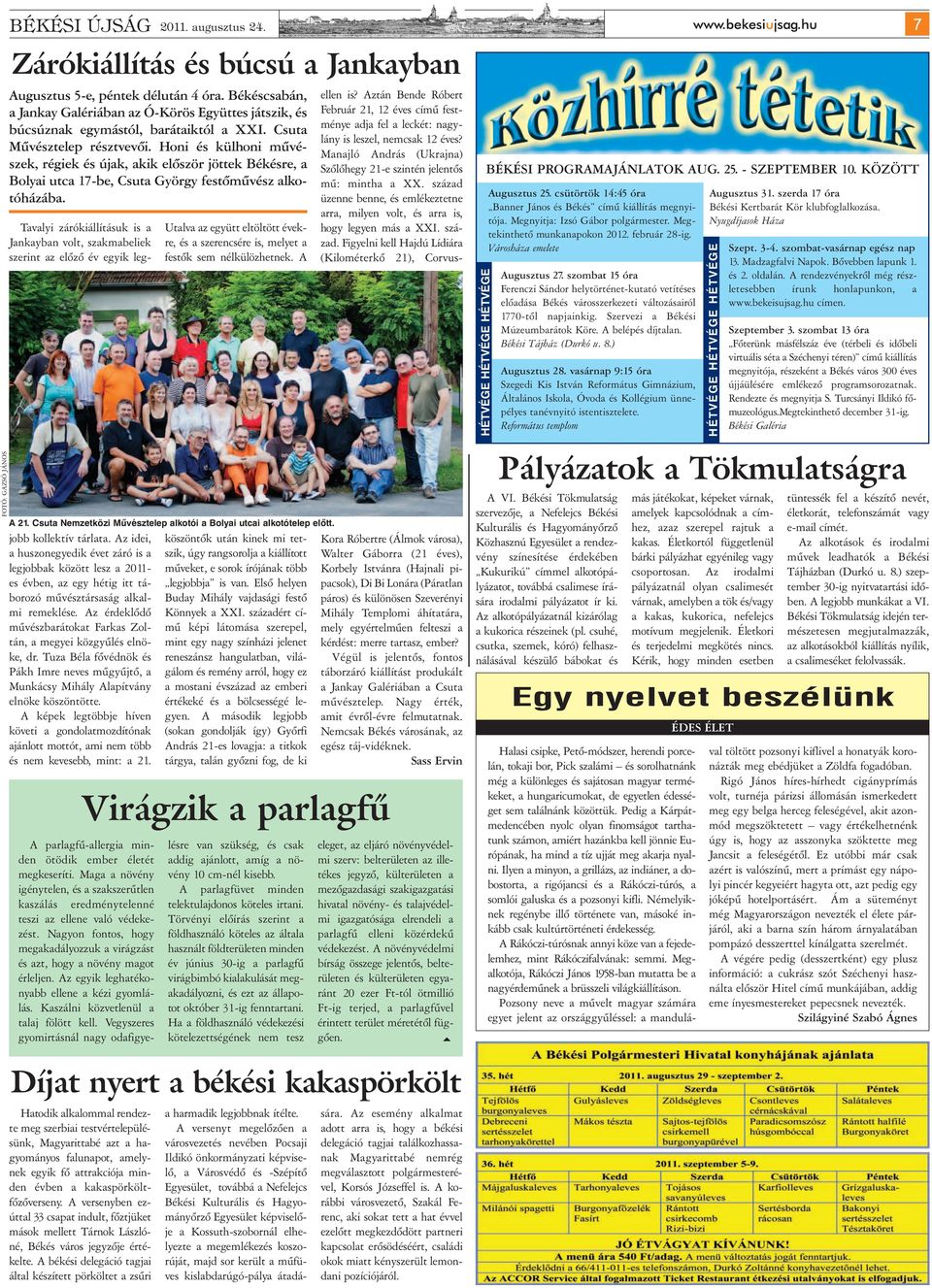 Honi és külhoni művészek, régiek és újak, akik először jöttek Békésre, a Bolyai utca 17-be, Csuta György festőművész al kotóházába.