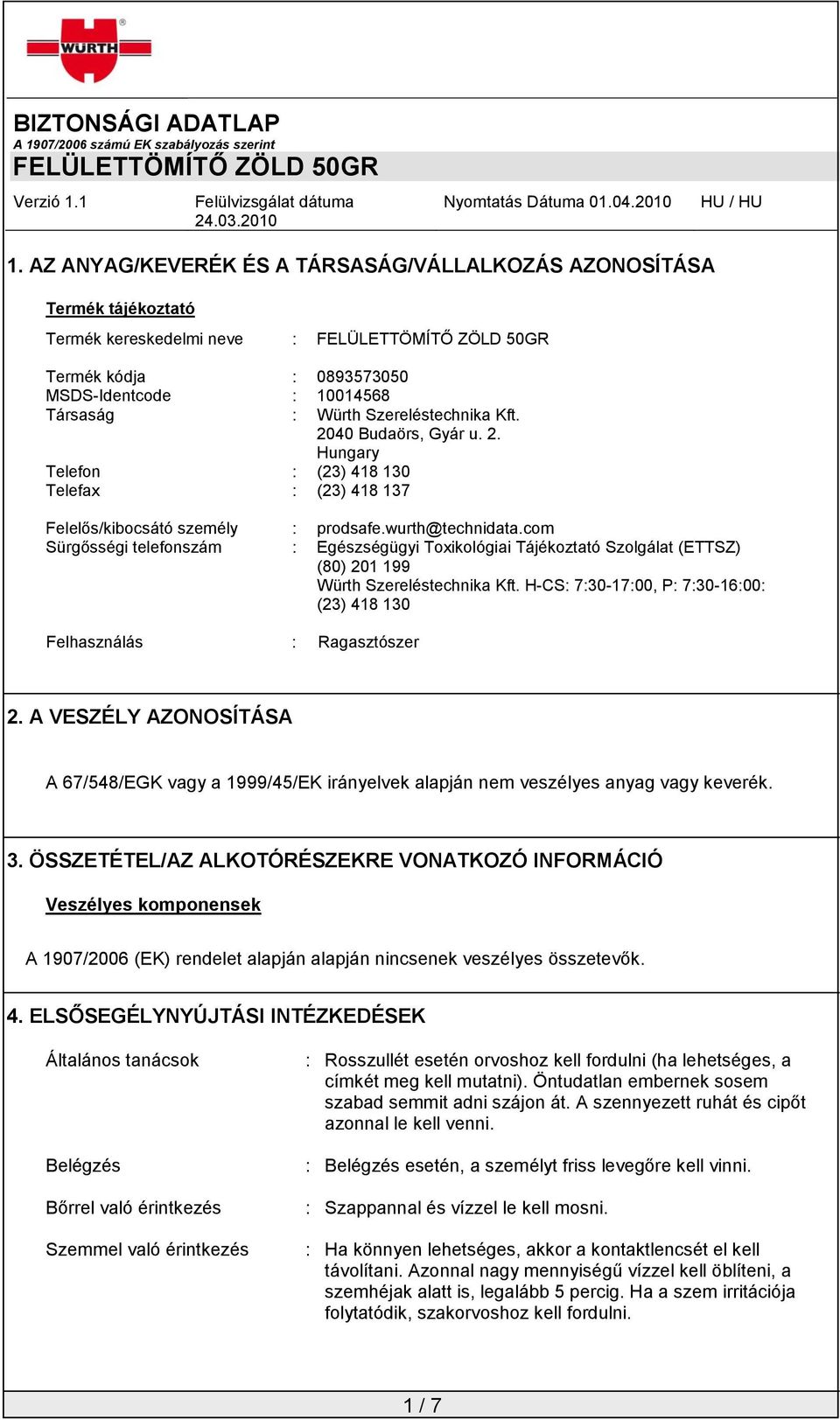 com Sürgősségi telefonszám : Egészségügyi Toxikológiai Tájékoztató Szolgálat (ETTSZ) (80) 201 199 Würth Szereléstechnika Kft.