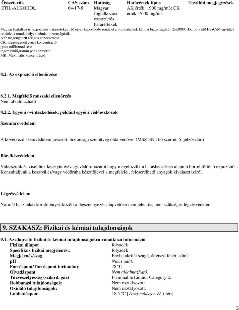 ÁK: megengedett átlagos koncentráció CK: megengedett csúcs koncentráció ppm: milliomod rész mg/m3:miligramm per köbméter MK: Maximális koncentráció 8.2. Az expozíció ellenőrzése 8.2.1.