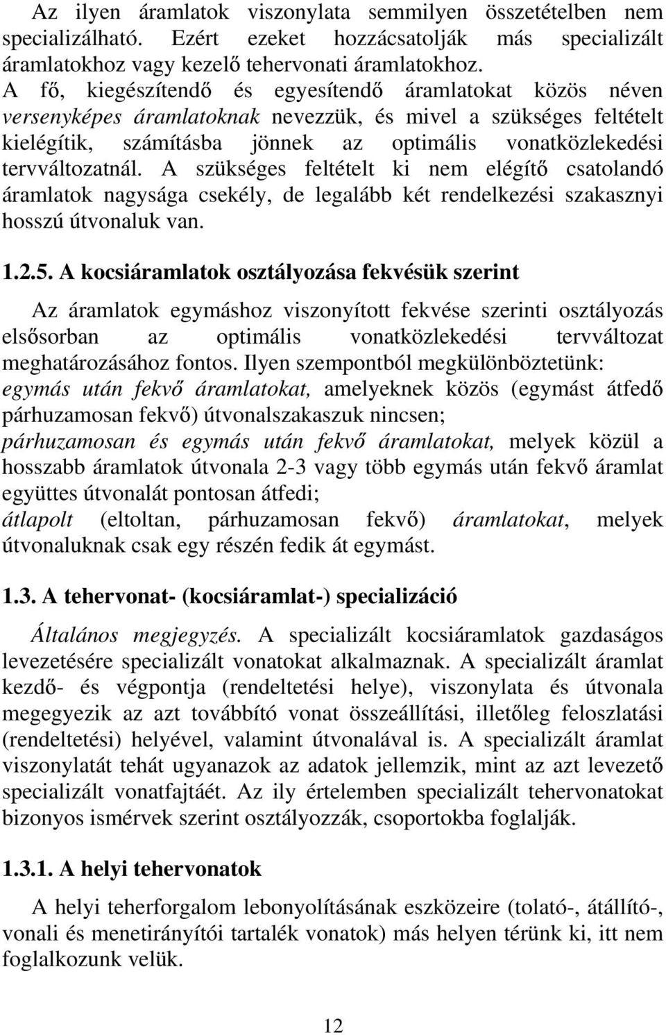 A szükséges feltételt ki nem elégít csatolandó áramlatok nagysága csekély, de legalább két rendelkezési szakasznyi hosszú útvonaluk van. 1.2.5.