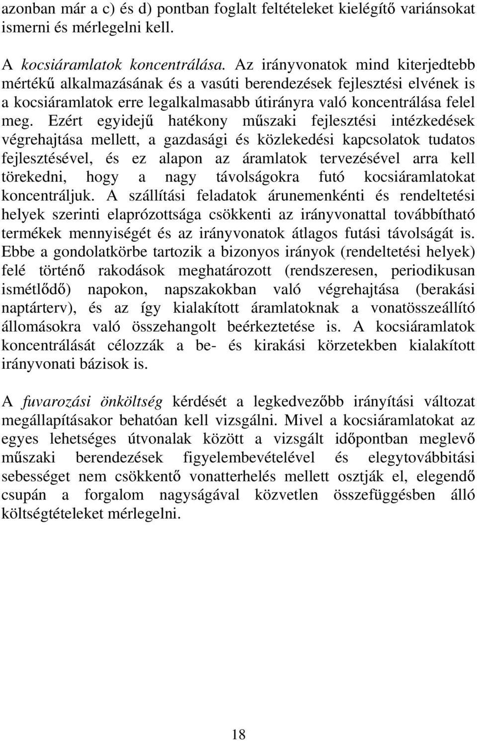 Ezért egyidej hatékony m szaki fejlesztési intézkedések végrehajtása mellett, a gazdasági és közlekedési kapcsolatok tudatos fejlesztésével, és ez alapon az áramlatok tervezésével arra kell