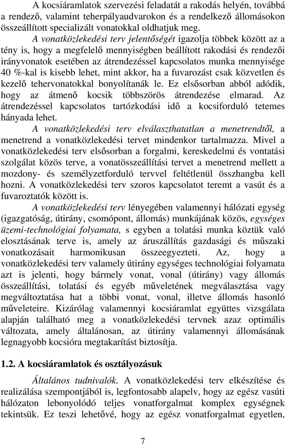 mennyisége 40 %kal is kisebb lehet, mint akkor, ha a fuvarozást csak közvetlen és kezel tehervonatokkal bonyolítanák le.