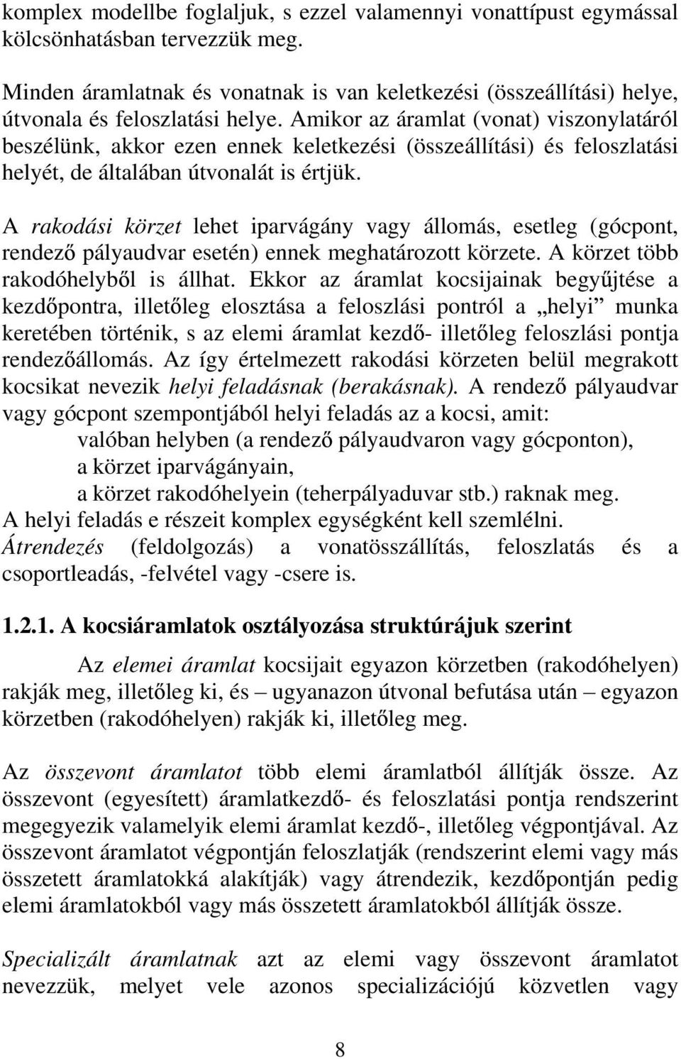 Amikor az áramlat (vonat) viszonylatáról beszélünk, akkor ezen ennek keletkezési (összeállítási) és feloszlatási helyét, de általában útvonalát is értjük.