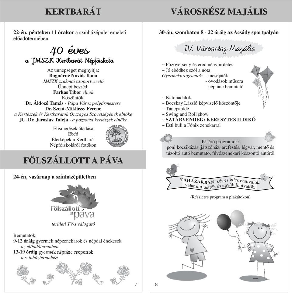 Dr. Jaroslav Tuleja - a pozsonyi kertészek elnöke Elismerések átadása Ebéd Életképek a Kertbarát Népfőiskoláról fotókon FÖLSZÁLLOTT A PÁVA 24-én, vasárnap a színházépületben ~ Főzőverseny és