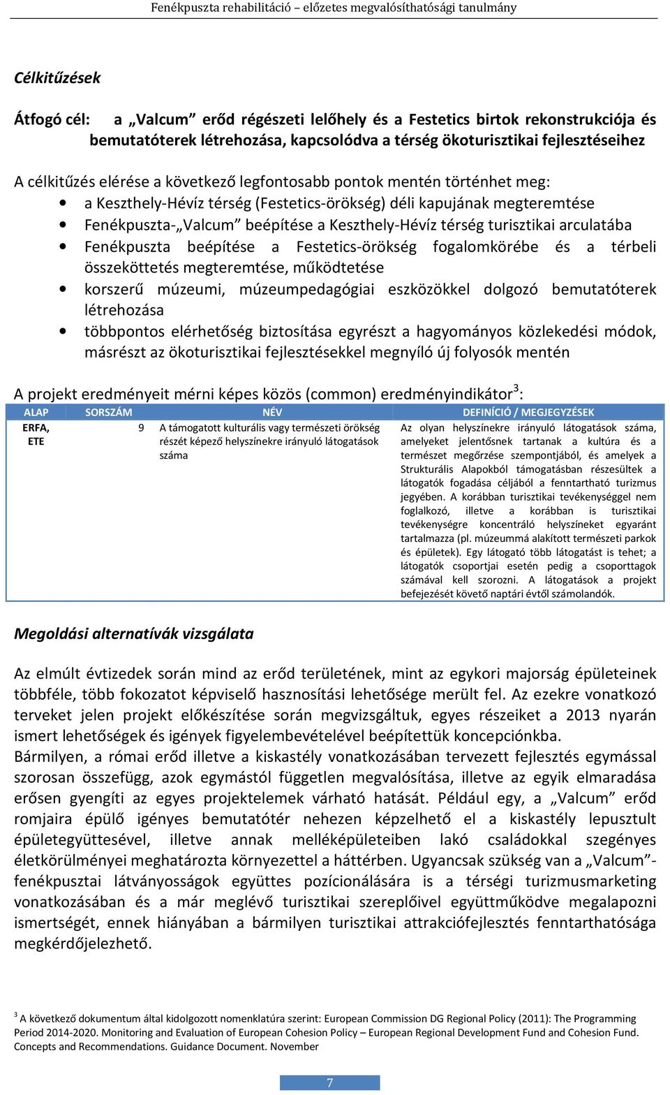 arculatába Fenékpuszta beépítése a Festetics-örökség fogalomkörébe és a térbeli összeköttetés megteremtése, működtetése korszerű múzeumi, múzeumpedagógiai eszközökkel dolgozó bemutatóterek