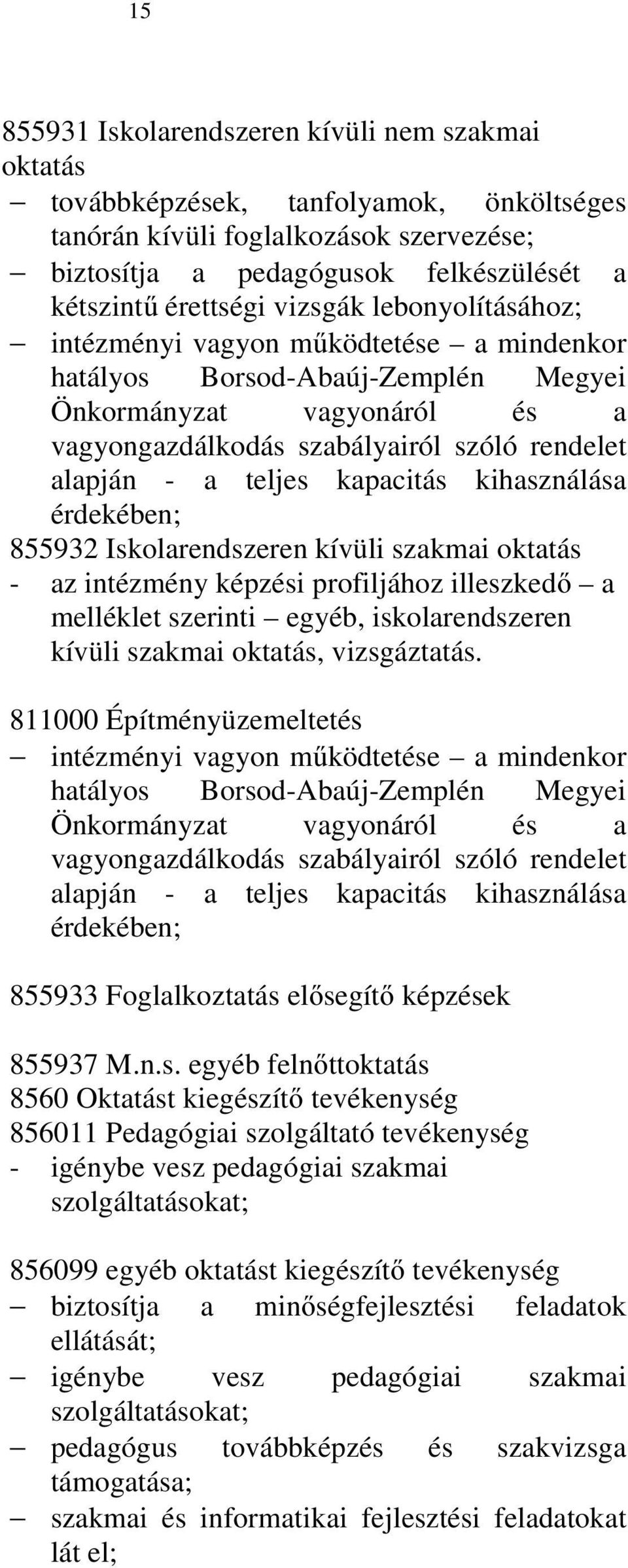 kapacitás kihasználása érdekében; 855932 Iskolarendszeren kívüli szakmai oktatás - az intézmény képzési profiljához illeszkedő a melléklet szerinti egyéb, iskolarendszeren kívüli szakmai oktatás,