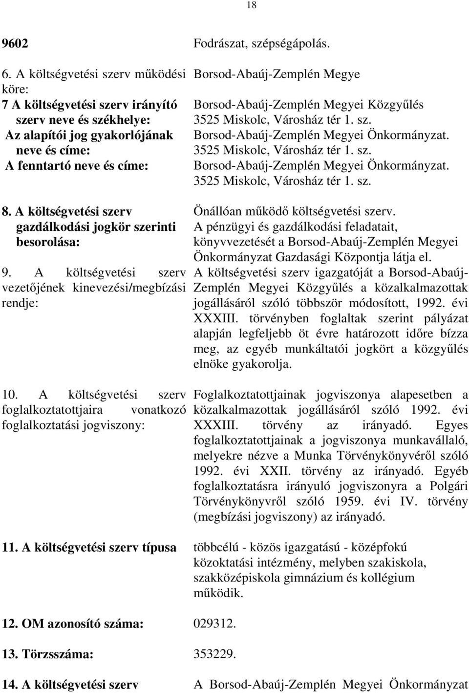 Borsod-Abaúj-Zemplén Megyei Közgyűlés 3525 Miskolc, Városház tér 1. sz. Borsod-Abaúj-Zemplén Megyei Önkormányzat. 3525 Miskolc, Városház tér 1. sz. Borsod-Abaúj-Zemplén Megyei Önkormányzat. 3525 Miskolc, Városház tér 1. sz. 8.