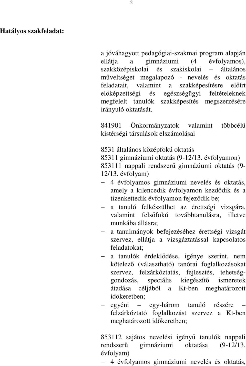 841901 Önkormányzatok valamint többcélú kistérségi társulások elszámolásai 8531 általános középfokú oktatás 85311 gimnáziumi oktatás (9-12/13.