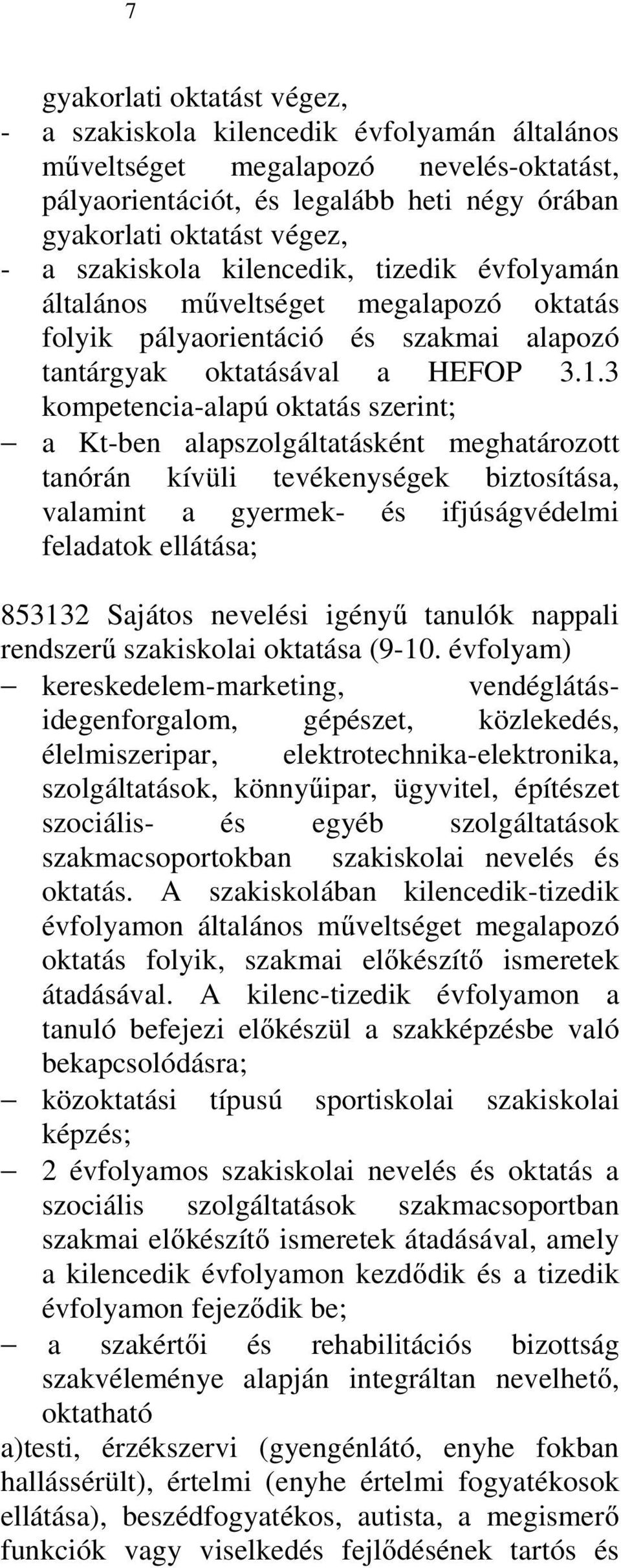 3 kompetencia-alapú oktatás szerint; a Kt-ben alapszolgáltatásként meghatározott tanórán kívüli tevékenységek biztosítása, valamint a gyermek- és ifjúságvédelmi feladatok ellátása; 853132 Sajátos