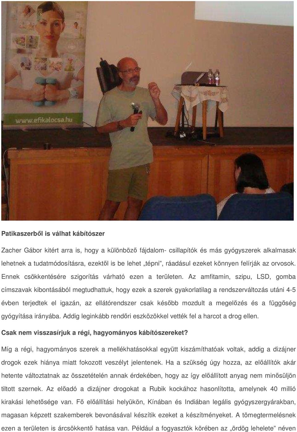 Az amfitamin, szipu, LSD, gomba címszavak kibontásából megtudhattuk, hogy ezek a szerek gyakorlatilag a rendszerváltozás utáni 4-5 évben terjedtek el igazán, az ellátórendszer csak később mozdult a