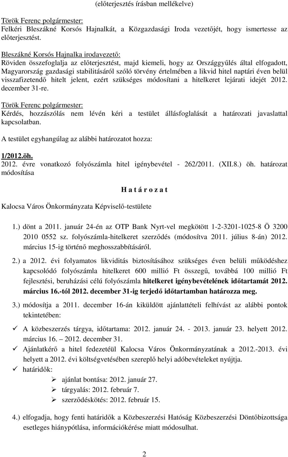 likvid hitel naptári éven belül visszafizetendő hitelt jelent, ezért szükséges módosítani a hitelkeret lejárati idejét 2012. december 31-re.