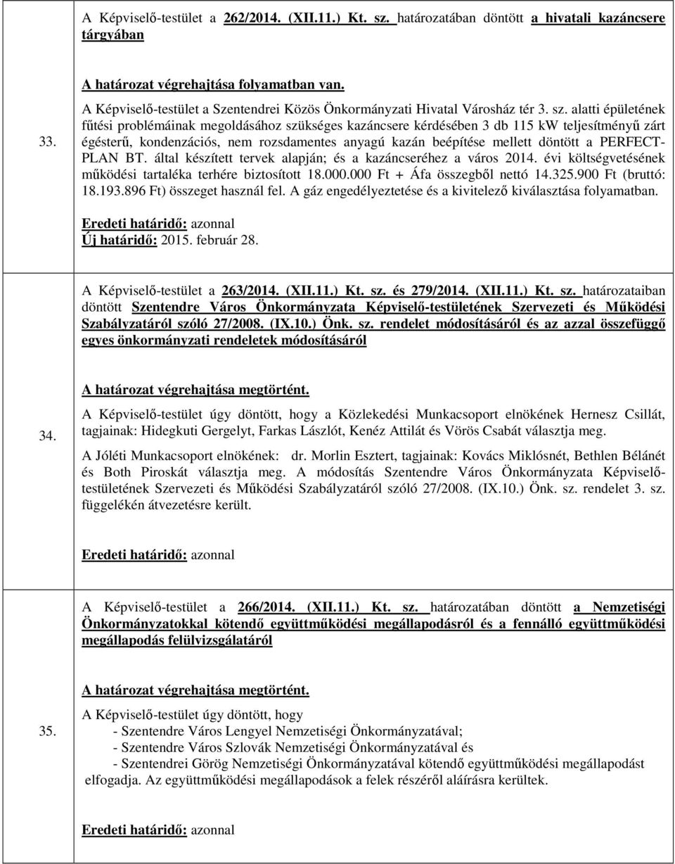 alatti épületének fűtési problémáinak megoldásához szükséges kazáncsere kérdésében 3 db 115 kw teljesítményű zárt égésterű, kondenzációs, nem rozsdamentes anyagú kazán beépítése mellett döntött a