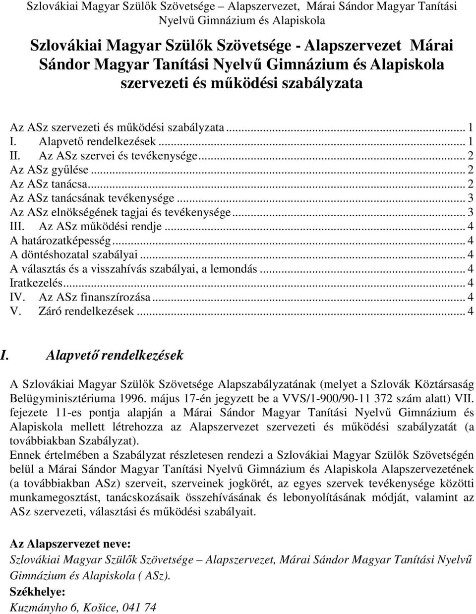 .. 4 A határozatképesség... 4 A döntéshozatal szabályai... 4 A választás és a visszahívás szabályai, a lemondás... 4 Ir