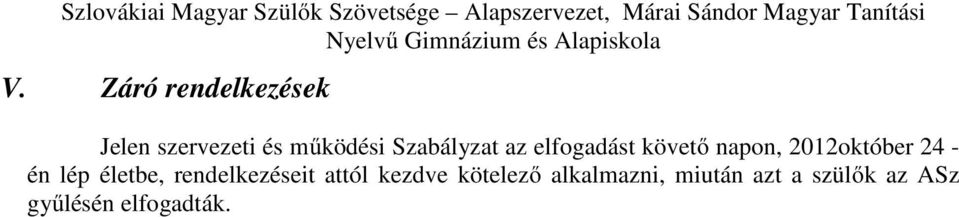 - én lép életbe, rendelkezéseit attól kezdve kötelező