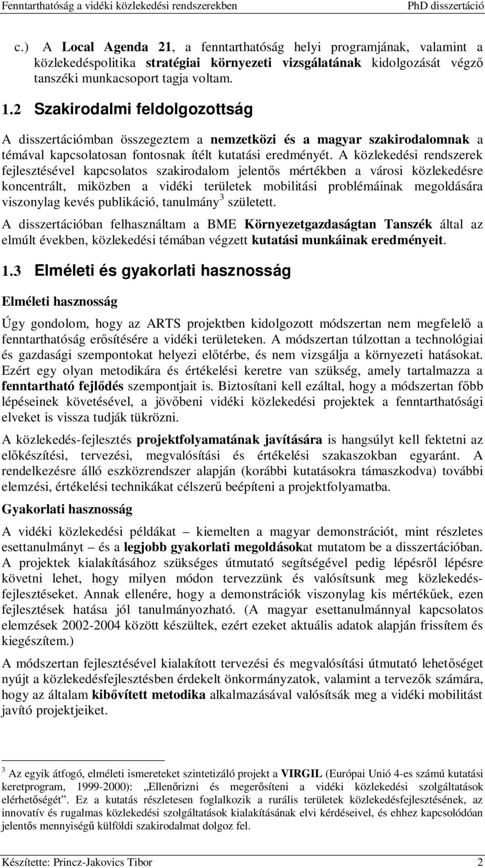 A közlekedési rendszerek fejlesztésével kapcsolatos szakirodalom jelentős mértékben a városi közlekedésre koncentrált, miközben a vidéki területek mobilitási problémáinak megoldására viszonylag kevés