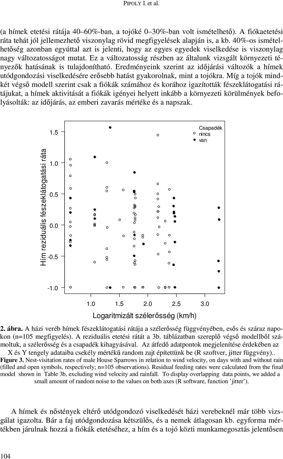 Ez a változatosság részben az általunk vizsgált környezeti tényezők hatásának is tulajdonítható.