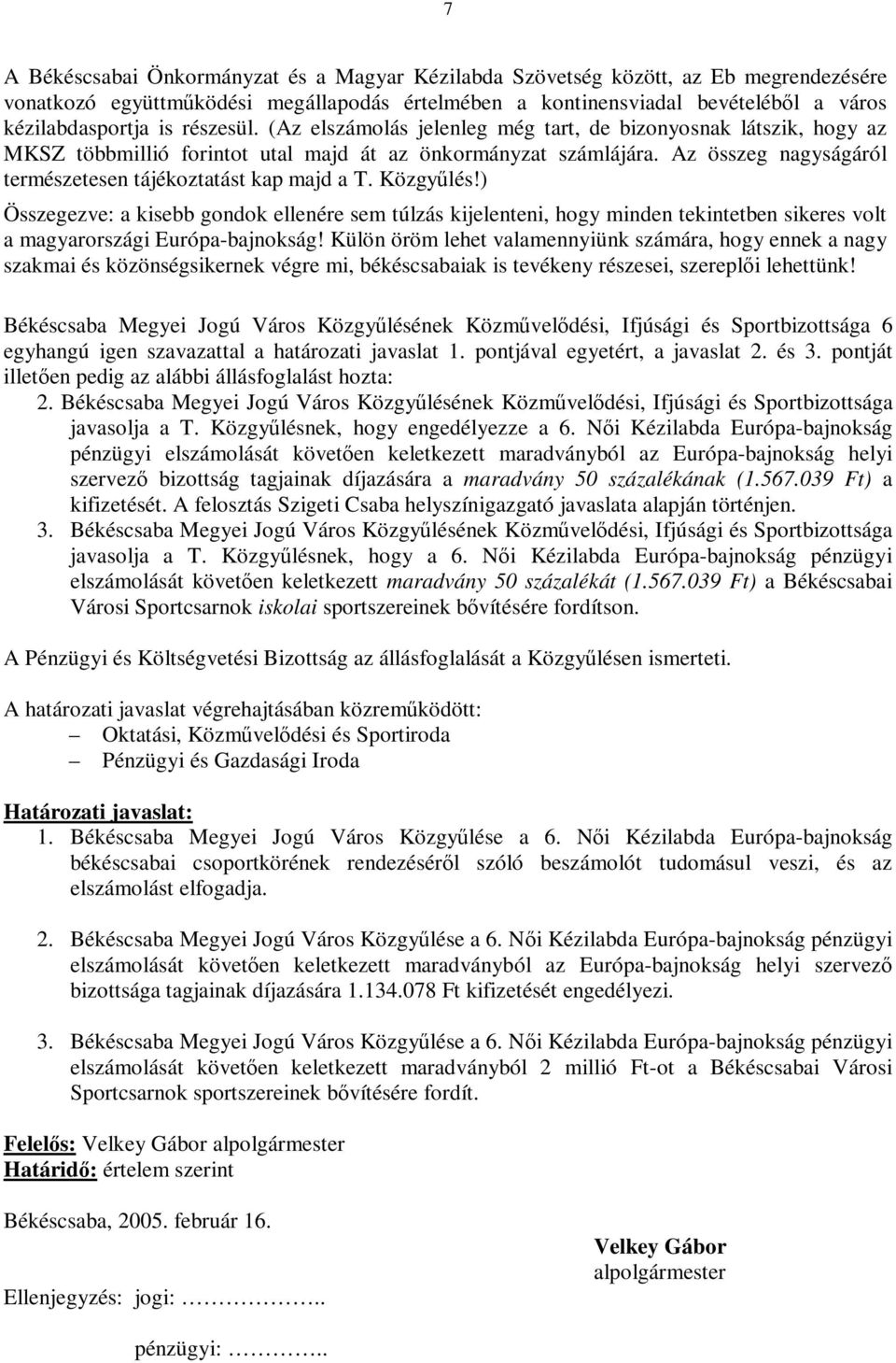 Az összeg nagyságáról természetesen tájékoztatást kap majd a T. Közgyűlés!