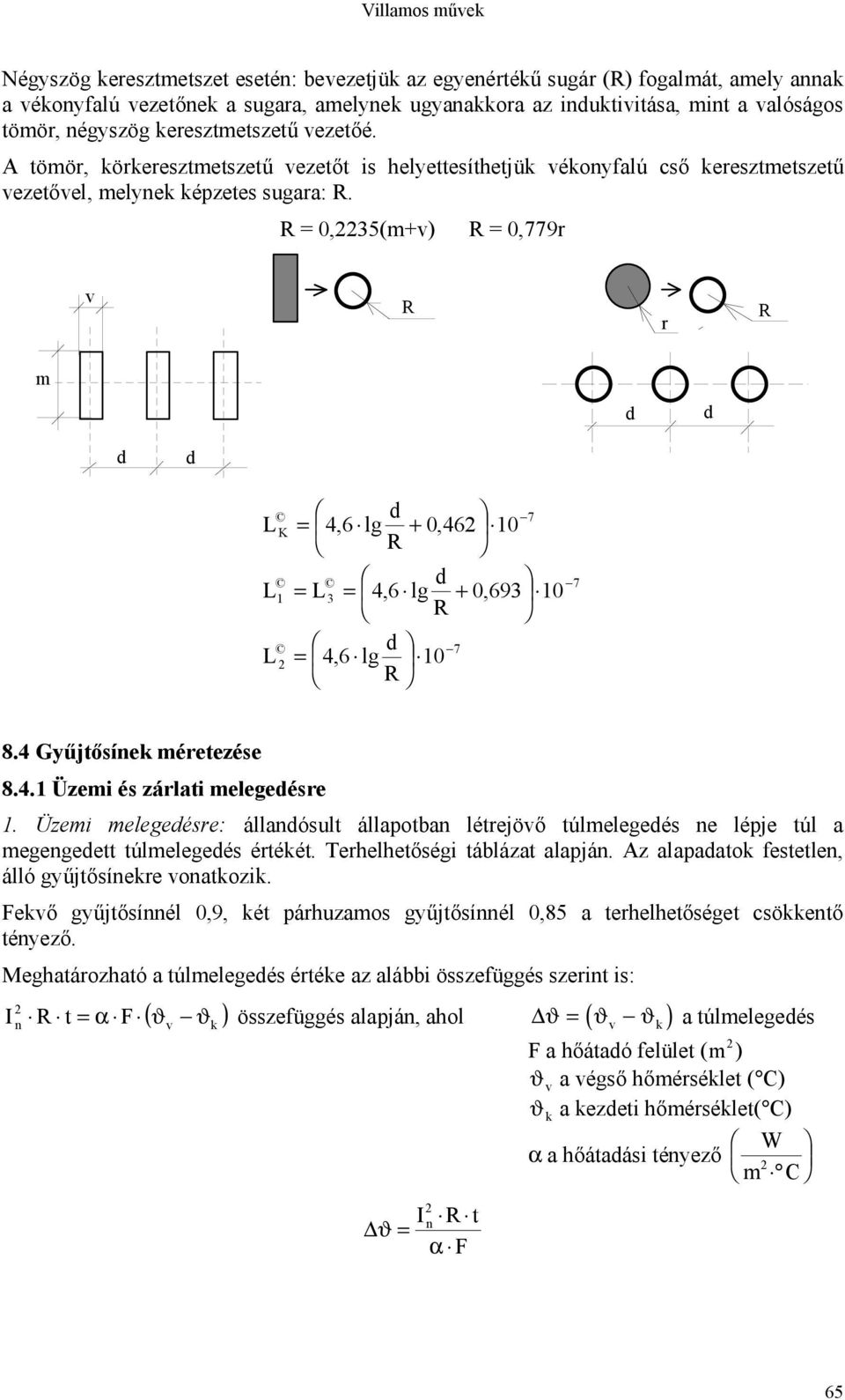 R = 0,35(m+v) R = 0,779 v R R m 1 R = 3 R 10 R + 0,46 10 + 0,693 10 8.4 Gyűjtősínek méetezése 8.4.1 Üzemi és zálati melegeése 1.