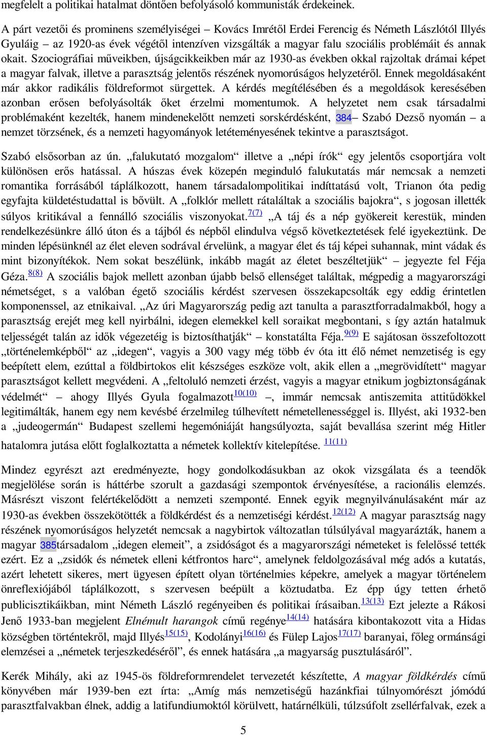 okait. Szociográfiai mőveikben, újságcikkeikben már az 1930-as években okkal rajzoltak drámai képet a magyar falvak, illetve a parasztság jelentıs részének nyomorúságos helyzetérıl.