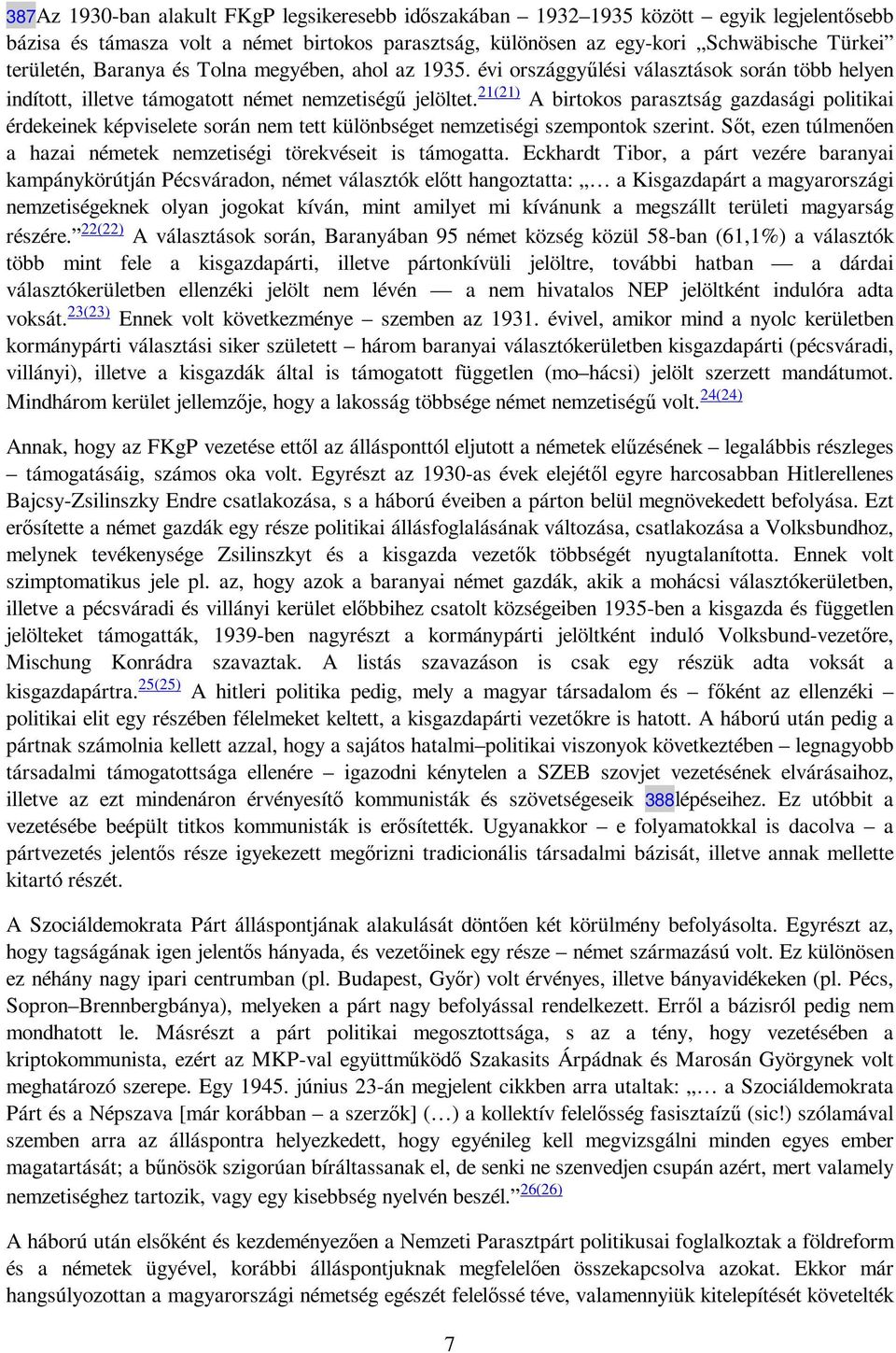 21(21) A birtokos parasztság gazdasági politikai érdekeinek képviselete során nem tett különbséget nemzetiségi szempontok szerint.