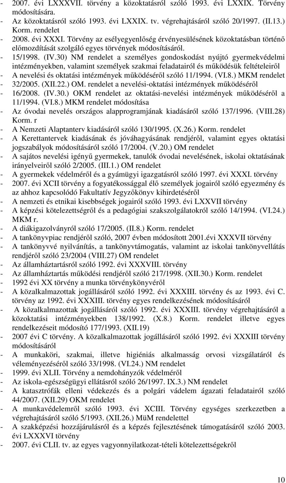 30) NM rendelet a személyes gondoskodást nyújtó gyermekvédelmi intézményekben, valamint személyek szakmai feladatairól és működésük feltételeiről - A nevelési és oktatási intézmények működéséről