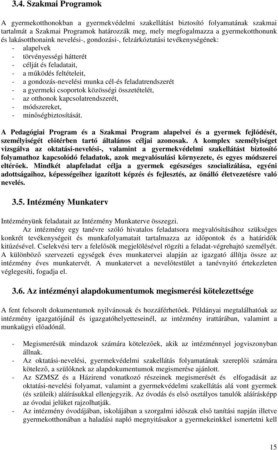 feladatrendszerét - a gyermeki csoportok közösségi összetételét, - az otthonok kapcsolatrendszerét, - módszereket, - minőségbiztosítását.