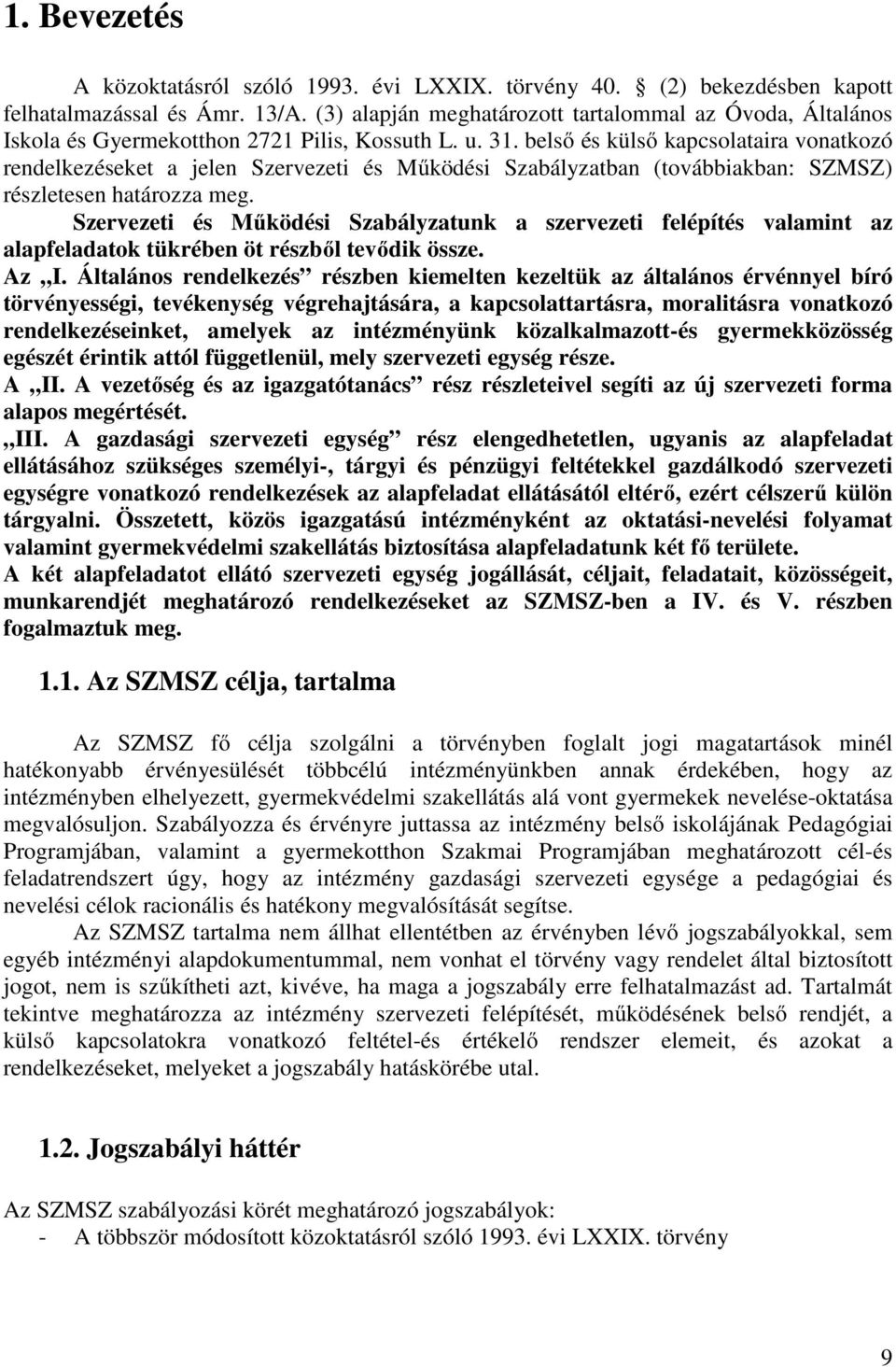 belső és külső kapcsolataira vonatkozó rendelkezéseket a jelen Szervezeti és Működési Szabályzatban (továbbiakban: SZMSZ) részletesen határozza meg.